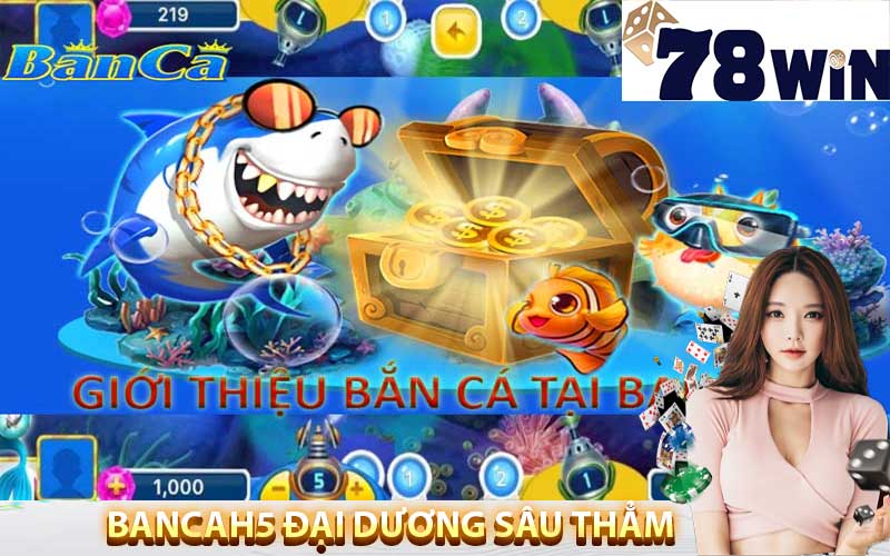 Bancah5 đại dương sâu thẳm tại 78win