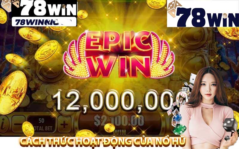 Cách thức hoạt động của 78win Nổ Hũ