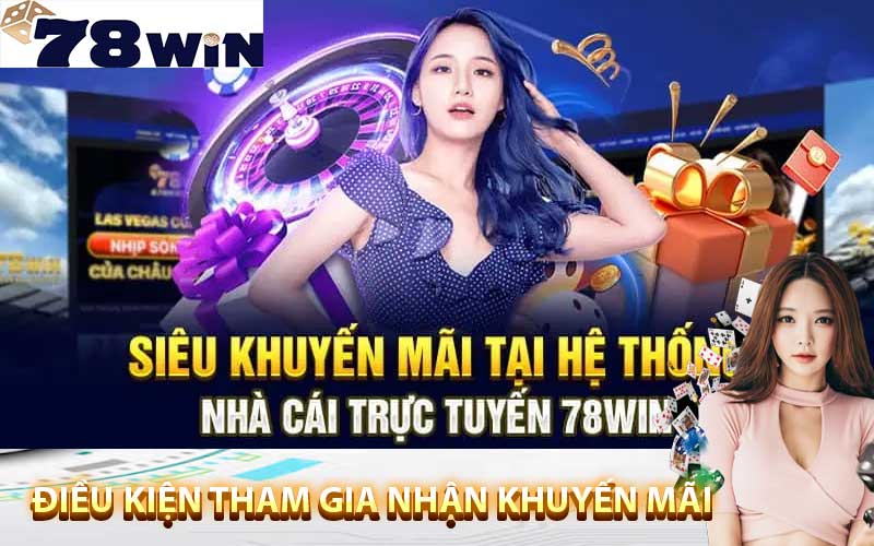 Điều kiện tham gia nhận khuyến mãi 78win