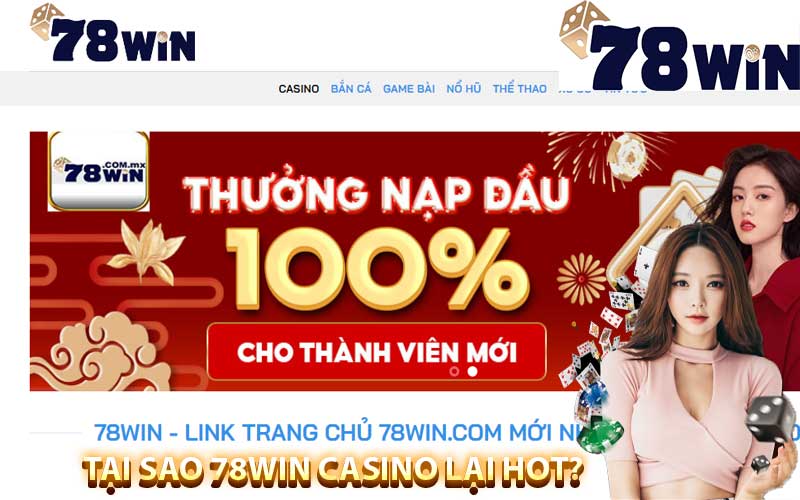 Tại sao 78win casino được lựa chọn nhiều?