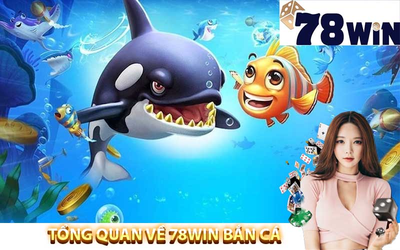 Tổng quan 78win bắn cá