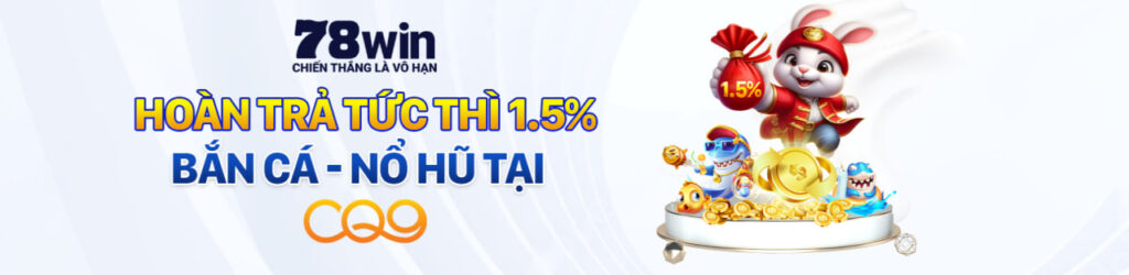 78win hoàn trả tức thì bắn cá và nố hũ